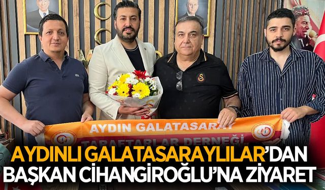 Aydınlı Galatasaraylılar'dan MHP İl Başkanı Cihangiroğlu'na ziyaret