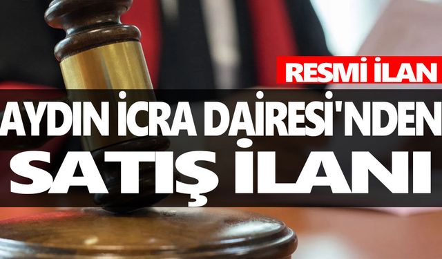 AYDIN İCRA DAİRESİ'NDEN SATIŞ İLANI