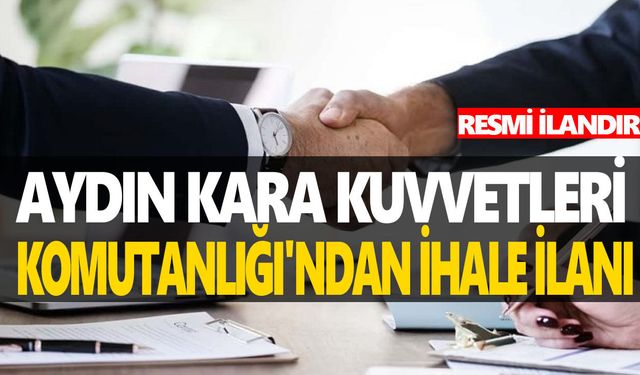 AYDIN KARA KUVVETLERİ KOMUTANLIĞI'NDAN İHALE İLANI