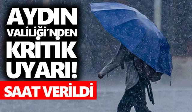 Aydın Valiliği’nden kritik uyarı! Saat verildi