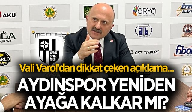 Aydınspor yeniden ayağa kalkar mı?  Vali Varol’dan dikkat çeken açıklama