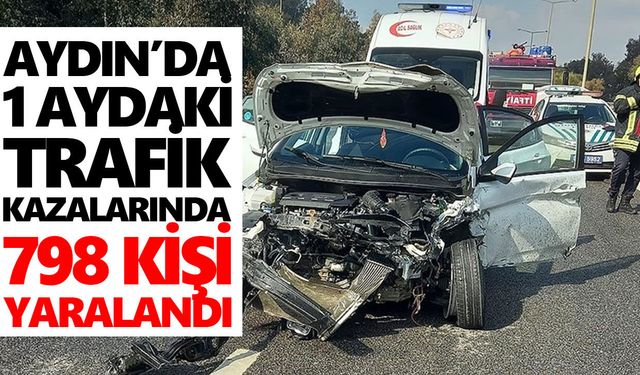 Aydın’da 1 aydaki trafik kazalarında 798 kişi yaralandı