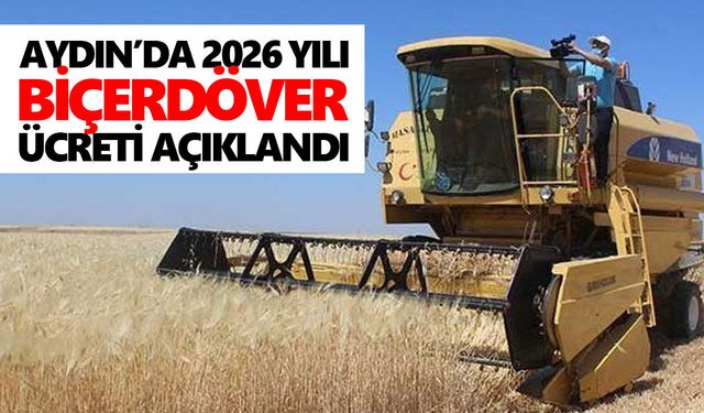Aydın’da 2026 yılı biçerdöver ücreti açıklandı