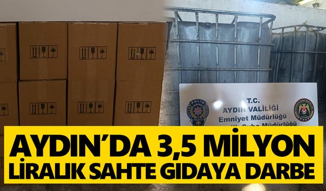 Aydın’da 3,5 milyon liralık sahte gıdaya darbe