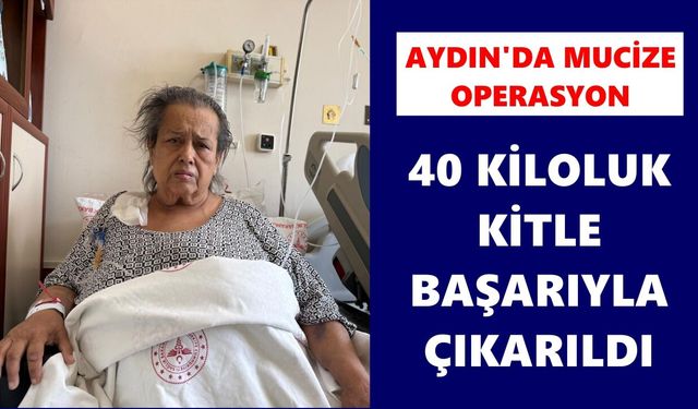 Aydın'da 40 kiloluk kitleden kurtuldu, yeniden hayata tutundu