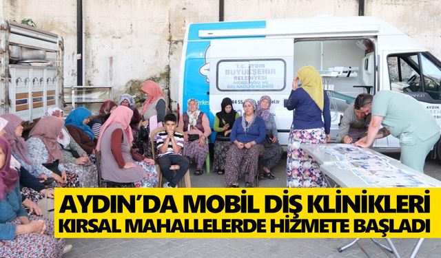Aydın’da mobil diş klinikleri kırsal mahallelerde hizmete başladı