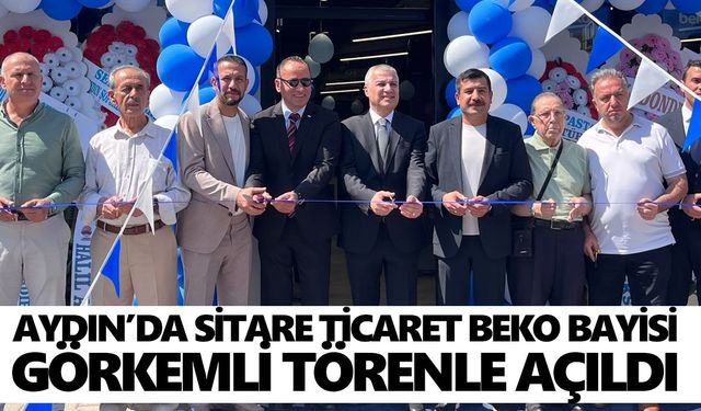 Aydın’da Sitare Ticaret Beko Bayisi görkemli törenle açıldı