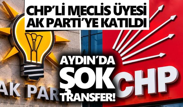 Aydın’da şok transfer! CHP’li meclis üyesi AK Parti’ye katıldı