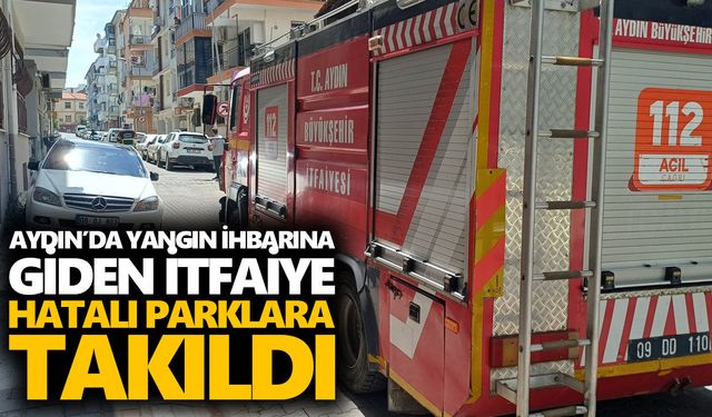 Aydın’da yangın ihbarına giden itfaiye, hatalı parklara takıldı