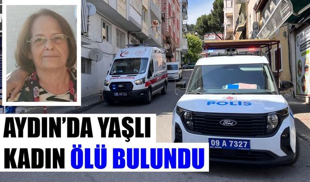 Aydın’da yaşlı kadın ölü bulundu