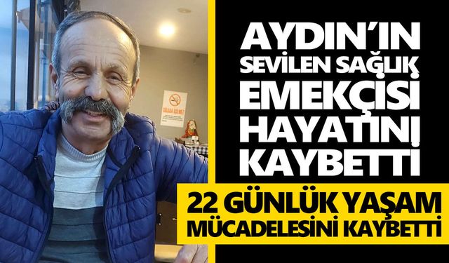 Aydın’ın sevilen sağlık emekçisi hayatını kaybetti