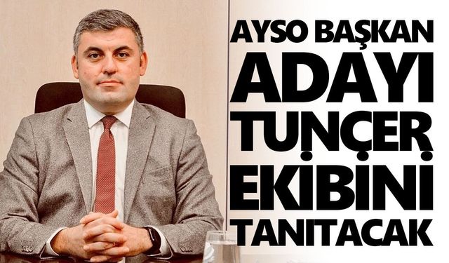 AYSO Başkan adayı Tuncer, ekibini tanıtacak