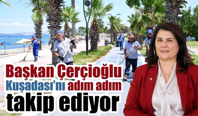 Başkan Çerçioğlu’ndan Kuşadası’nda yoğun mesai