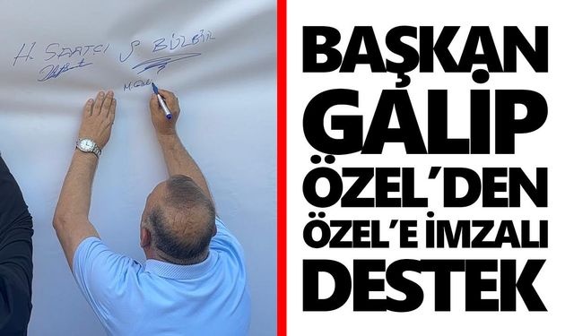 Başkan Galip Özel’den Özel’e imzalı destek