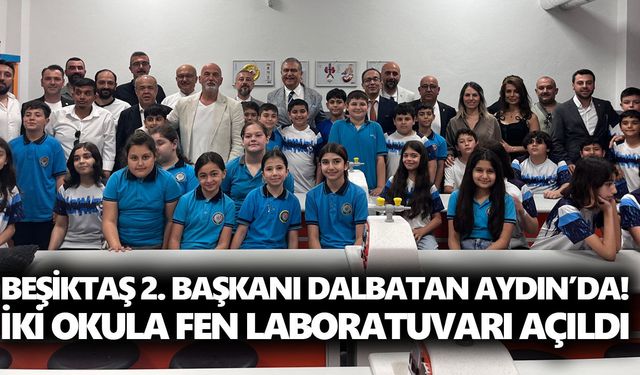 Beşiktaş 2. Başkanı Dalbatan Aydın’da! İki okula fen laboratuvarı açıldı