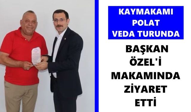 Bozdoğan’da Kaymakamı Polat veda turunda