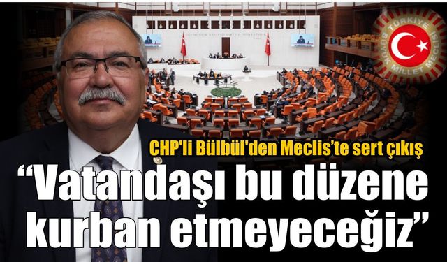 Bülbül’den Meclis’te sert çıkış