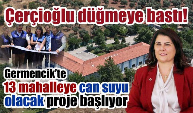 Çerçioğlu düğmeye bastı! Germencik'e yeni su hattı kuruluyor