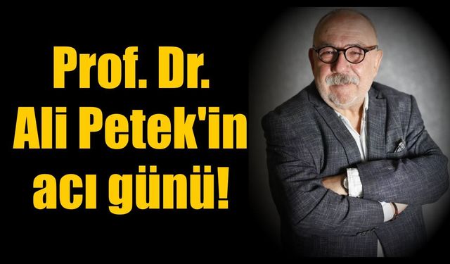 CHP'nin tanınan ismi Ali Petek'in acı kaybı