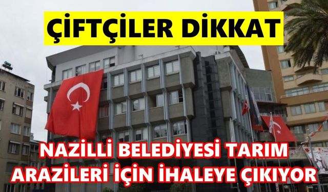 Nazilli Belediyesi tarım arazileri için ihaleye çıkıyor