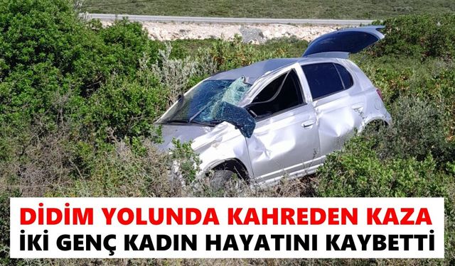 Didim yolunda kahreden kaza: İki genç kadın hayatını kaybetti