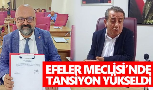 Efeler Meclisi’nde tansiyon yükseldi!