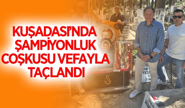 Kuşadası'nda şampiyonluk sevincinde duygulandıran vefa