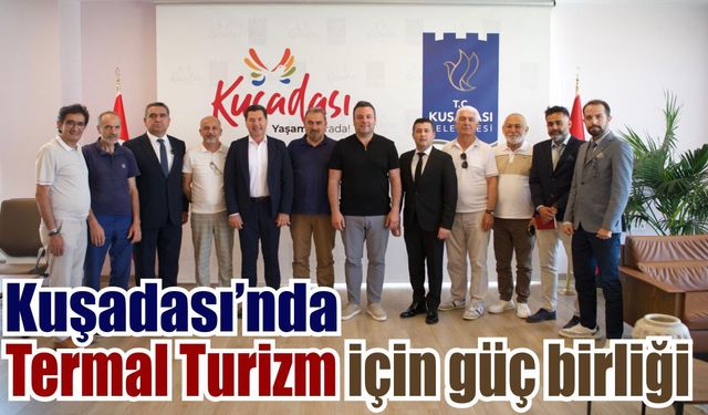 Kuşadası’nı 12 ay yaşatacak Termal Turizm hamlesi