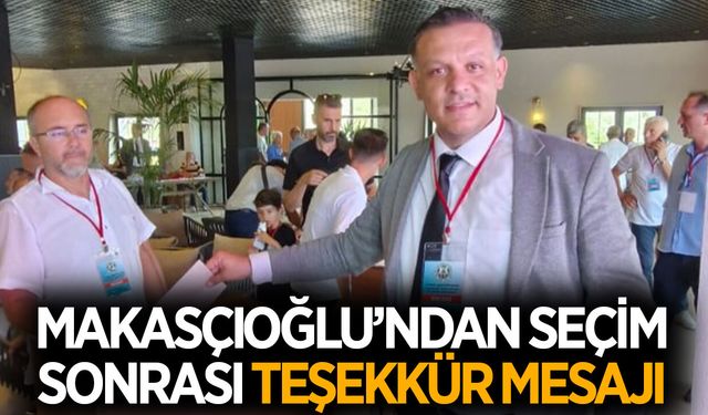 Makasçıoğlu'ndan seçim sonrası teşekkür mesajı