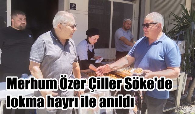 Merhum Özer Çiller Söke’de lokma hayrı ile anıldı