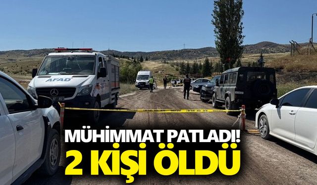Mühimmat patladı! 2 kişi öldü