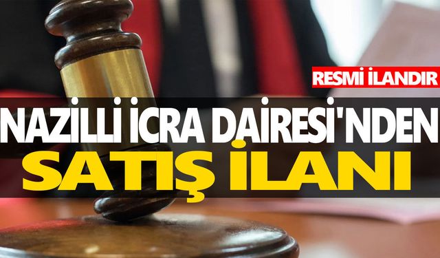 NAZİLLİ İCRA DAİRESİ'NDEN SATIŞ İLANI