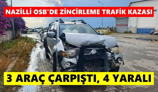Nazilli OSB’de can pazarı: 3 araç birbirine girdi, 4 yaralı