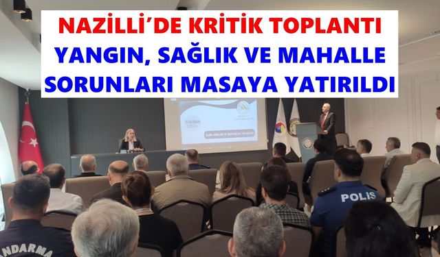 Nazilli’de kritik gündem toplantısı