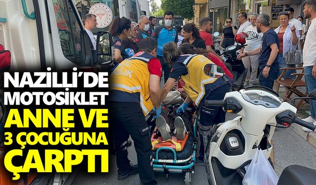 Nazilli'de motosiklet anne ve 3 çocuğuna çarptı