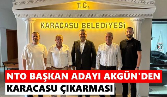 NTO başkan adayı Akgün’den Karacasu çıkarması