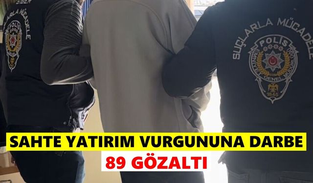 Sahte yatırım vurgununa darbe: 89 gözaltı