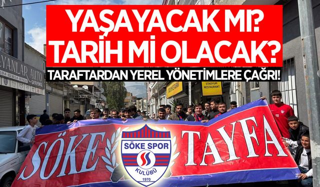 Sökespor yaşayacak mı? Yoksa tarih mi olacak? Taraftardan yerel yönetimlere çağrı!