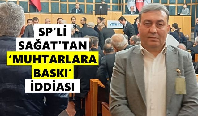 SP'li Sağat'tan 'muhtarlara baskı' iddiası