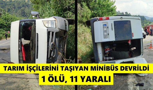 Tarım işçilerini taşıyan minibüs devrildi, 1 ölü, 11 yaralı