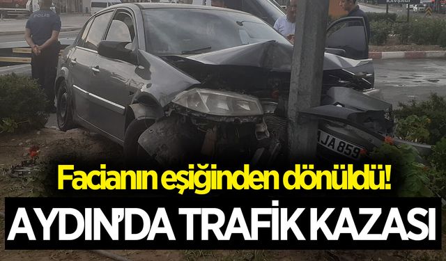 Aydın'da trafik kazası! Facianın eşiğinden dönüldü