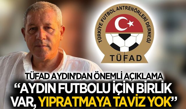TÜFAD Aydın'dan birlik ve beraberlik açıklaması