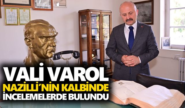 Vali Varol, Nazilli’nin kalbinde incelemelerde bulundu