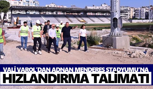 Vali Varol’dan Adnan Menderes Stadyumu’na hızlandırma talimatı