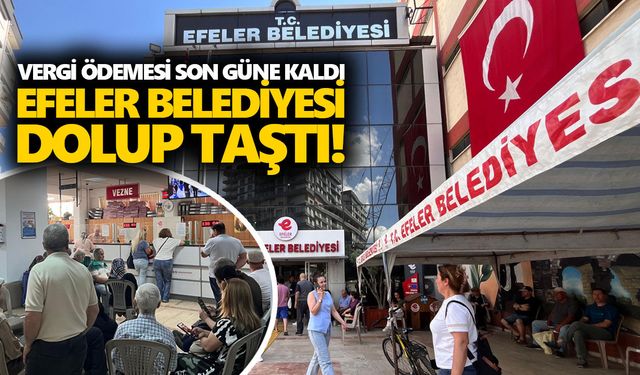 Vergi ödemesi son güne kaldı, Efeler Belediyesi dolup taştı!