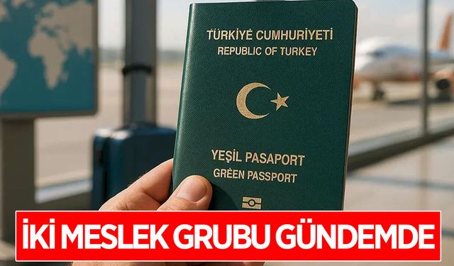 İki meslek gurubuna daha 'Yeşil Pasaport' geliyor