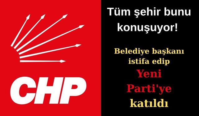 CHP'den istifa eden belediye başkanı Yeni Parti'ye katıldı