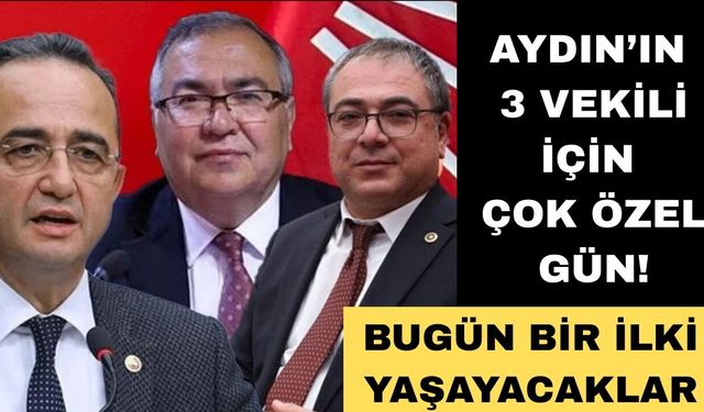 Aydın'ın 3 vekili için çok özel gün! Bugün bir ilki yaşayacaklar