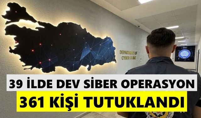 39 ilde dev siber operasyon: 361 kişi tutuklandı