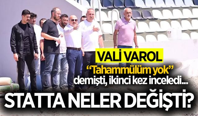 "Tahammülümüz yok" demişti... Vali Osman Varol statta son durumu gördü